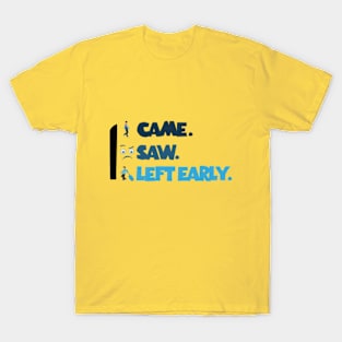 I came. I saw. I left early. T-Shirt